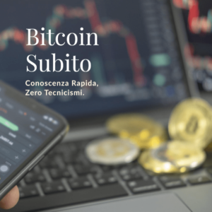 Bitcoin Subito: Conoscenza Rapida, Zero Tecnicismi.